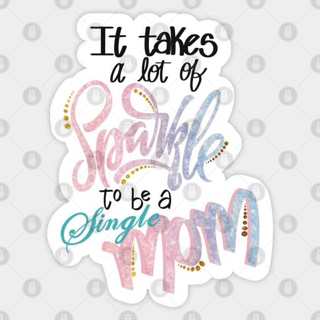 It takes a lot of sparkle to be a single mom Sticker by LHaynes2020